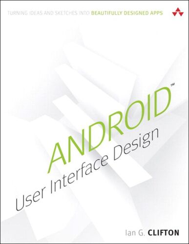 Android User Interface Design: Turning Ideas and Sketches into Beautifully Designed Apps