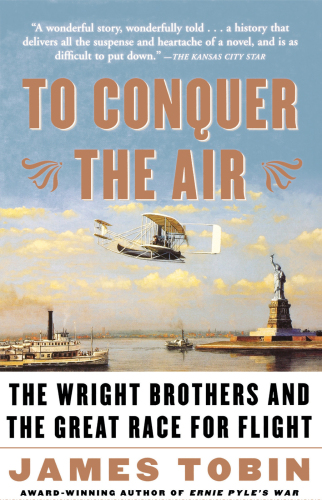 To Conquer the Air: The Wright Brothers and the Great Race for Flight