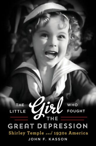 The Little Girl Who Fought the Great Depression: Shirley Temple and 1930s America