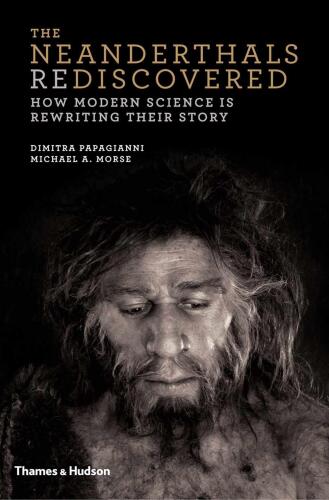 The Neanderthals Rediscovered: How Modern Science Is Rewriting Their Story