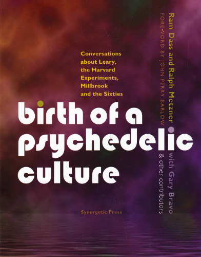 Birth of a Psychedelic Culture: Conversations about Leary, the Harvard Experiments, Millbrook and the Sixties