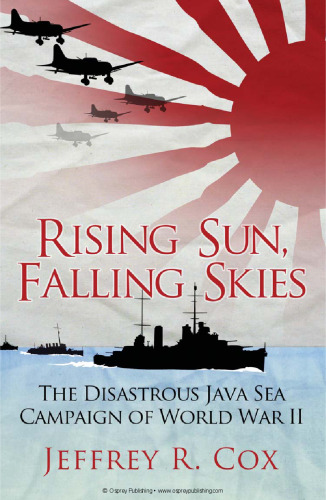 Rising Sun, Falling Skies: The Disastrous Java Sea Campaign of World War II