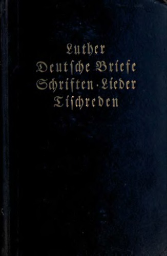 Deutsche Briefe, Schriften, Lieder, Tischreden