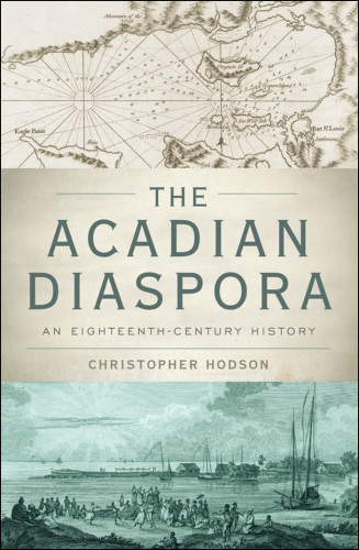 The Acadian Diaspora: An Eighteenth-Century History