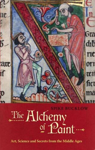 The Alchemy of Paint: Art, Science and Secrets from the Middle Ages