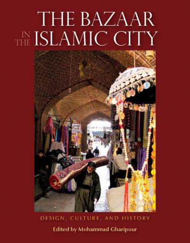 The Bazaar in the Islamic City: Design, Culture, and History