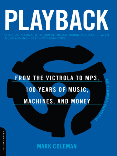 Playback: From the Victrola to MP3, 100 Years of Music, Machines, and Money