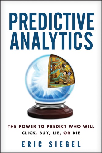 Predictive Analytics: The Power to Predict Who Will Click, Buy, Lie, or Die