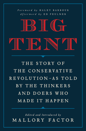 Big Tent: The Story of the Conservative Revolution--As Told by the Thinkers and Doers Who Made It Happen