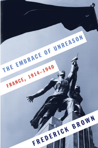 The Embrace of Unreason: France, 1914-1940