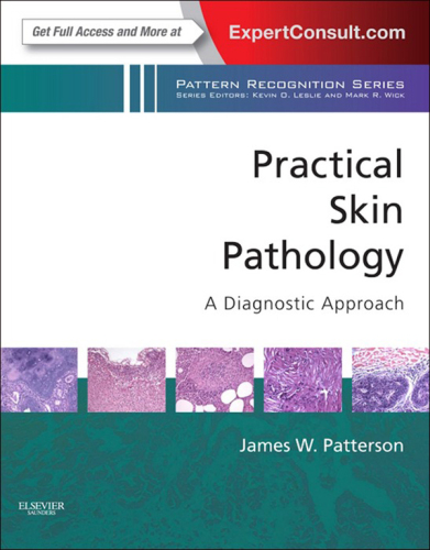 Practical Skin Pathology: A Diagnostic Approach: A Volume in the Pattern Recognition Series, Expert Consult: Online and Print, 1e