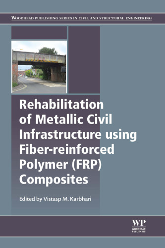 Rehabilitation of metallic civil infrastructure using fiber reinforced polymer (FRP) composites: Types properties and testing methods