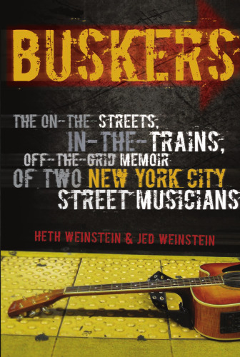 Buskers: The On-the-Streets, In-the-Trains, Off-the-Grid Memoir of Two New York City Street Musicians