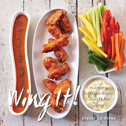 Wing It!: Flavorful Chicken Wings, Sauces, and Sides