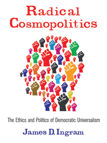 Radical cosmopolitics: the ethics and politics of democratic universalism