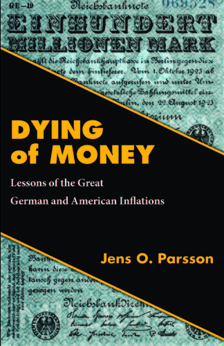 Dying of Money: Lessons of the Great German and American Inflations