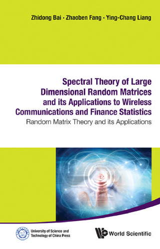 Spectral Theory of Large Dimensional Random Matrices and Its Applications to Wireless Communications and Finance Statistics : Random Matrix Theory and Its Applications