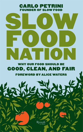 Slow Food Nation: Why our Food Should be Good, Clean, and Fair