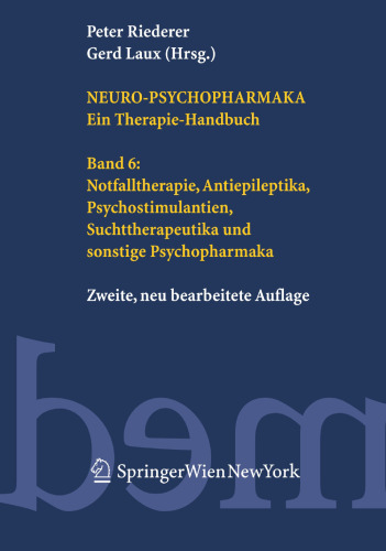 Neuro-Psychopharmaka Ein Therapie-Handbuch: Band 6: Notfalltherapie, Antiepileptika, Psychostimulantien, Suchttherapeutika und sonstige Psychopharmaka