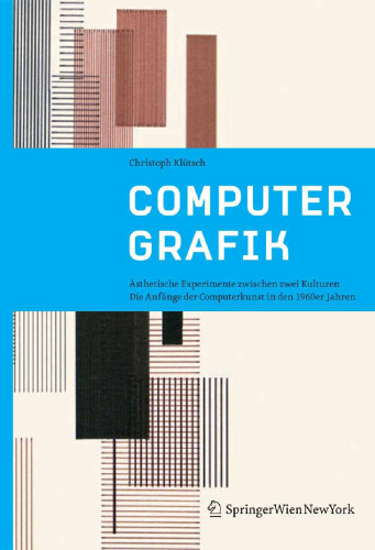 Computer Grafik: Ästhetische Experimente zwischen zwei Kulturen Die Anfänge der Computerkunst in den 1960er Jahren