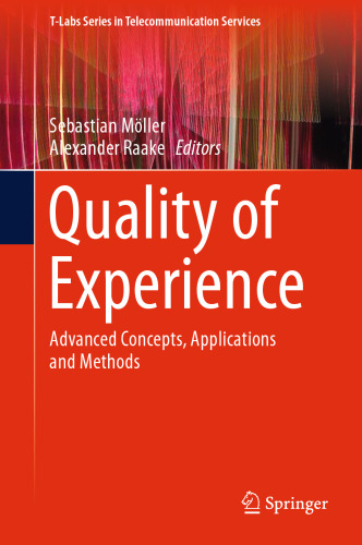 Quality of Experience: Advanced Concepts, Applications and Methods