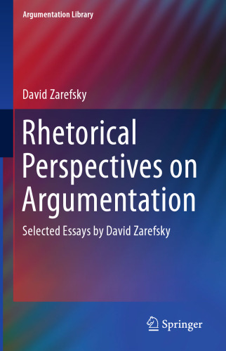 Rhetorical Perspectives on Argumentation: Selected Essays by David Zarefsky