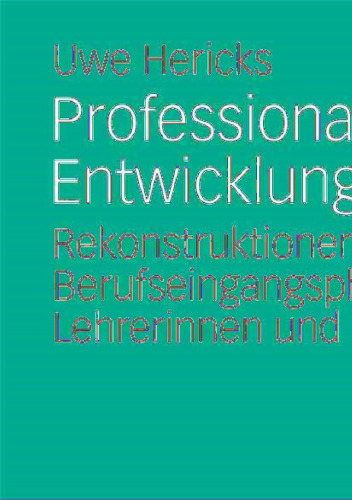 Professionalisierung als Entwicklungsaufgabe: Rekonstruktionen zur Berufseingangsphase von Lehrerinnen und Lehrern