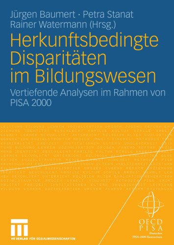 Herkunftsbedingte Disparitäten im Bildungswesen: Differenzielle Bildungsprozesse und Probleme der Verteilungsgerechtigkeit: Vertiefende Analysen im Rahmen von PISA 2000