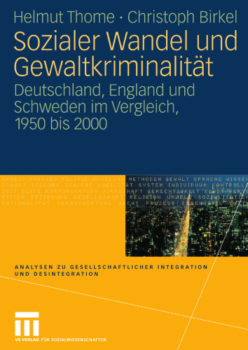 Sozialer Wandel und Gewaltkriminalität: Deutschland, England und Schweden im Vergleich, 1950 bis 2000