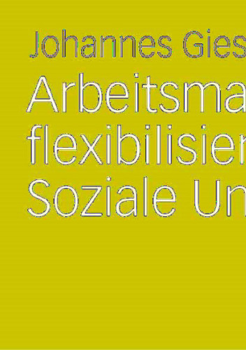 Arbeitsmarktflexibilisierung und Soziale Ungleichheit: Sozio-ökonomische Konsequenzen befristeter Beschäftigungsverhältnisse in Deutschland und Großbritannien