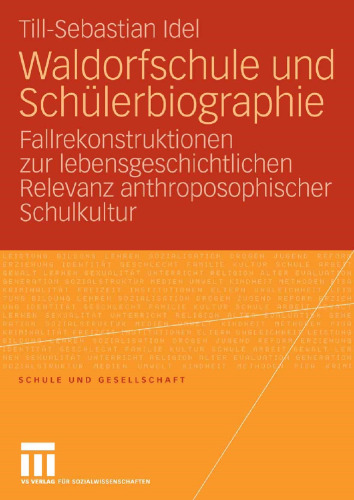 Waldorfschule und Schülerbiographie: Fallrekonstruktionen zur lebensgeschichtlichen Relevanz anthroposophischer Schulkultur