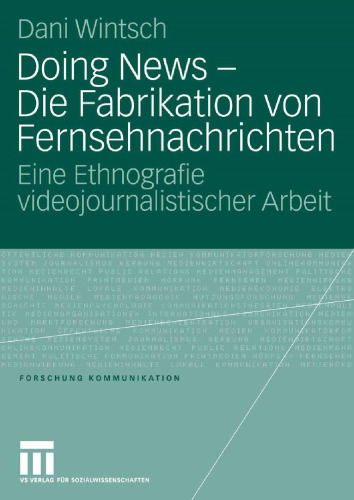 Doing News — Die Fabrikation von Fernsehnachrichten: Eine Ethnografie videojournalistischer Arbeit