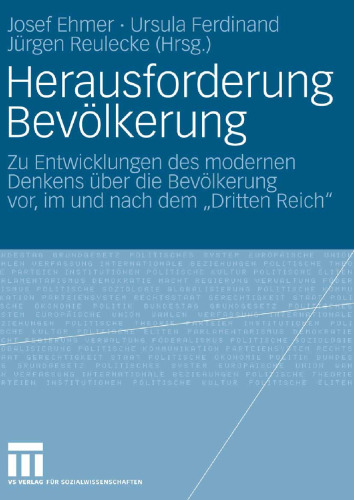 Herausforderung Bevölkerung: Zu Entwicklungen des modernen Denkens über die Bevölkerung vor, im und nach dem „Dritten Reich“