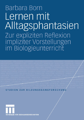 Lernen mit Alltagsphantasien: Zur expliziten Reflexion impliziter Vorstellungen im Biologieunterricht