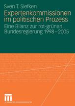 Expertenkommissionen im politischen Prozess: Eine Bilanz zur rot-grünen Bundesregierung 1998 – 2005