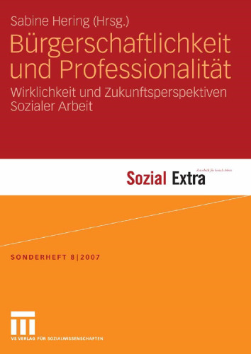 Bürgerschaftlichkeit und Professionalität: Wirklichkeit und Zukunftsperspektiven Sozialer Arbeit