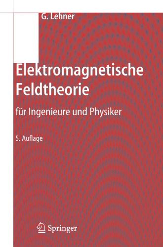 Elektromagnetische Feldtheorie: für Ingenieure und Physiker