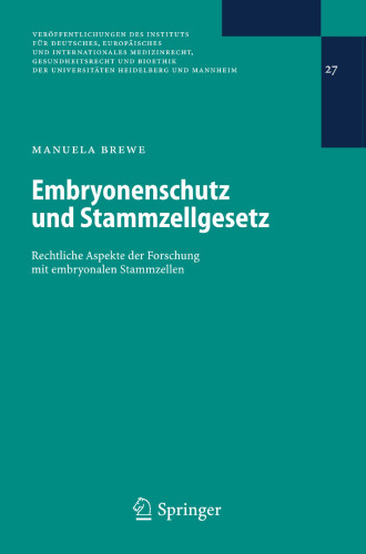 Embryonenschutz und Stammzellgesetz: Rechtliche Aspekte der Forschung mit embryonalen Stammzellen