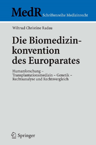 Die Biomedizinkonvention des Europarates: Humanforschung — Transplantationsmedizin — Genetik — Rechtsanalyse und Rechtsvergleich