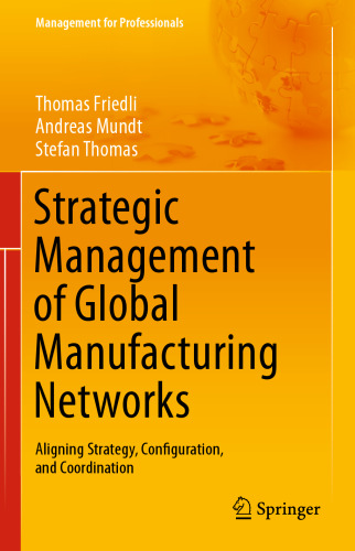 Strategic Management of Global Manufacturing Networks: Aligning Strategy, Configuration, and Coordination