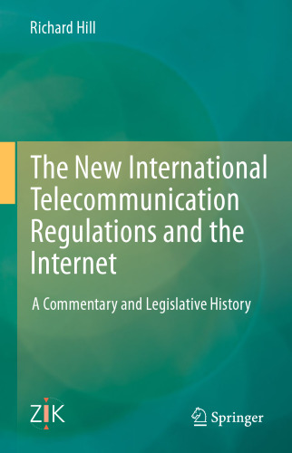 The New International Telecommunication Regulations and the Internet: A Commentary and Legislative History