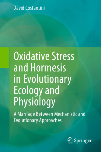 Oxidative Stress and Hormesis in Evolutionary Ecology and Physiology: A Marriage Between Mechanistic and Evolutionary Approaches