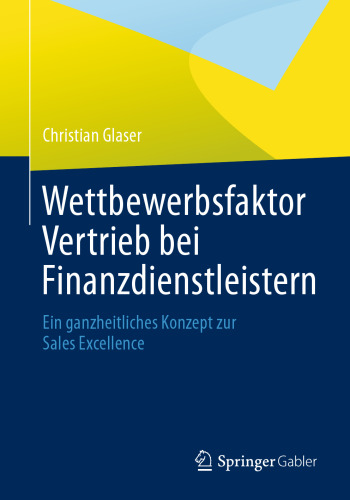 Wettbewerbsfaktor Vertrieb bei Finanzdienstleistern: Ein ganzheitliches Konzept zur Sales Excellence