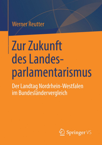 Zur Zukunft des Landesparlamentarismus: Der Landtag Nordrhein-Westfalen im Bundesländervergleich