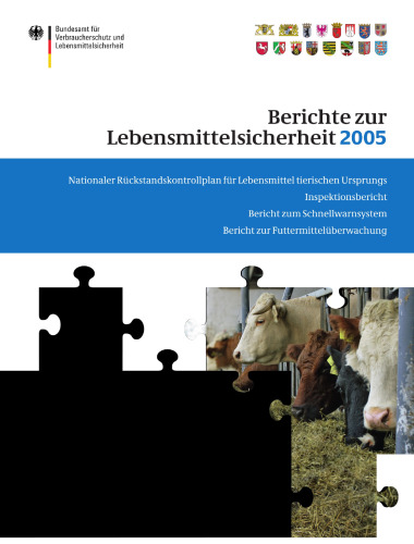 Berichte zur Lebensmittelsicherheit 2005: Nationaler Rückstandskontrollplan für Lebensmittel tierischen Ursprungs Inspektionsbericht Bericht zum Schnellwarnsystem Bericht zur Futtermittelüberwachung