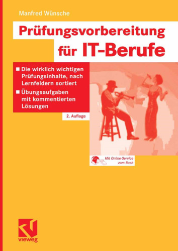 Prüfungsvorbereitung für IT-Berufe: Die wirklich wichtigen Prüfungsinhalte, nach Lernfeldern sortiert — Übungsaufgaben mit kommentierten Lösungen