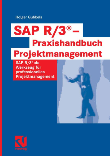 SAP R/3® — Praxishandbuch Projektmanagement: SAP R/3®als Werkzeug für professionelles Projektmanagement