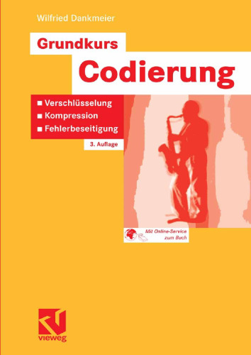 Grundkurs Codierung: Verschlüsselung, Kompression, Fehlerbeseitigung