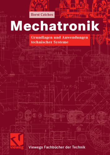 Mechatronik: Grundlagen und Anwendungen technischer Systeme