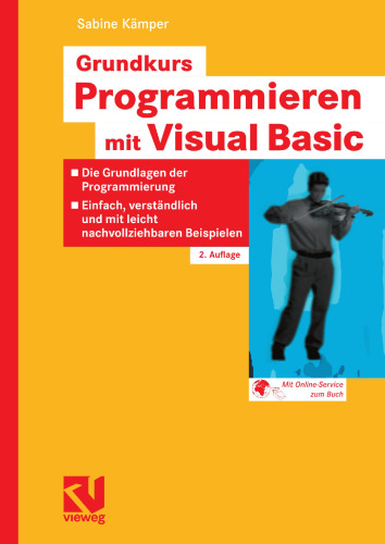 Grundkurs Programmieren mit Visual Basic: Die Grundlagen der Programmierung — Einfach, verständlich und mit leicht nachvollziehbaren Beispielen